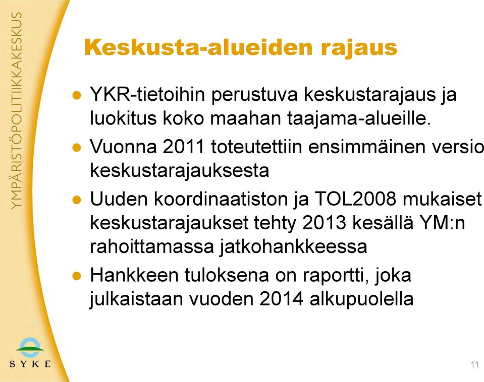 Vuonna 2011 toteutettiin ensimmäinen versio keskustarajauksesta Uuden koordinaatiston ja