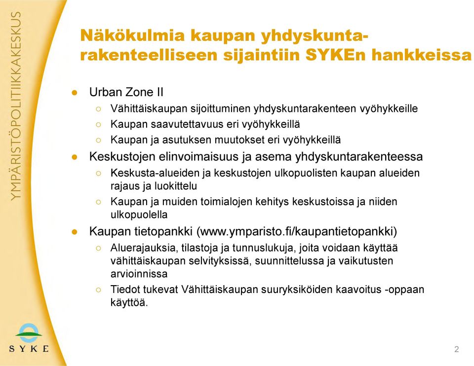 alueiden rajaus ja luokittelu Kaupan ja muiden toimialojen kehitys keskustoissa ja niiden ulkopuolella Kaupan tietopankki (www.ymparisto.