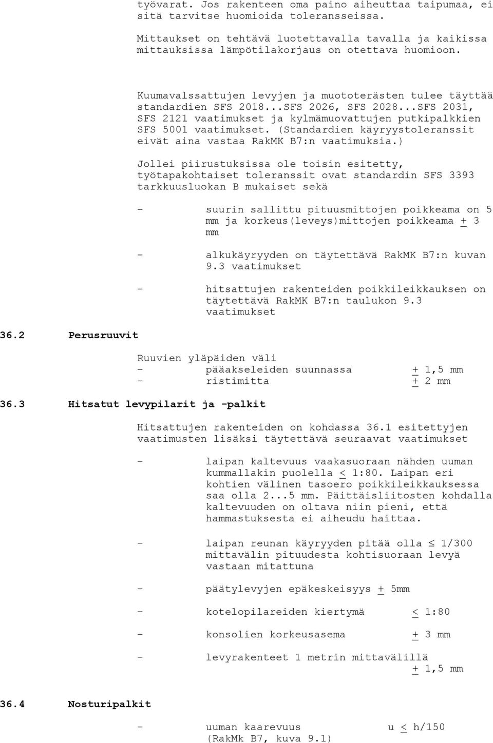 3 Hitsatut levypilarit ja -palkit Kuumavalssattujen levyjen ja muototerästen tulee täyttää standardien SFS 2018...SFS 2026, SFS 2028.