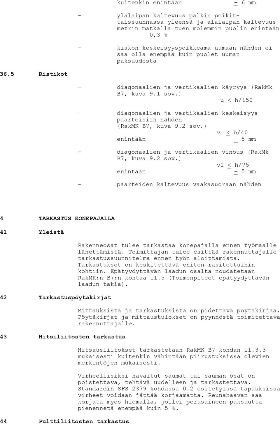 ) u < h/150 - diagonaalien ja vertikaalien keskeisyys paarteisiin nähden (RakMK B7, kuva 9.2 sov.