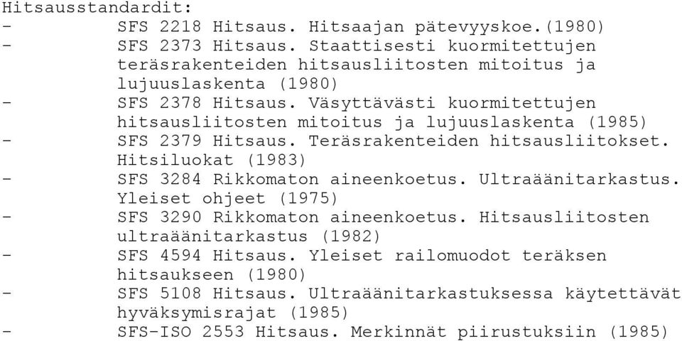 Väsyttävästi kuormitettujen hitsausliitosten mitoitus ja lujuuslaskenta (1985) - SFS 2379 Hitsaus. Teräsrakenteiden hitsausliitokset.