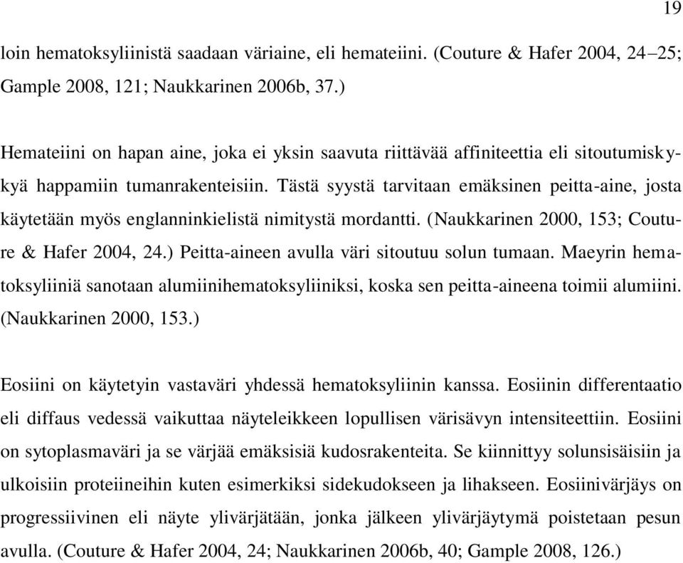 Tästä syystä tarvitaan emäksinen peitta-aine, josta käytetään myös englanninkielistä nimitystä mordantti. (Naukkarinen 2000, 153; Couture & Hafer 2004, 24.