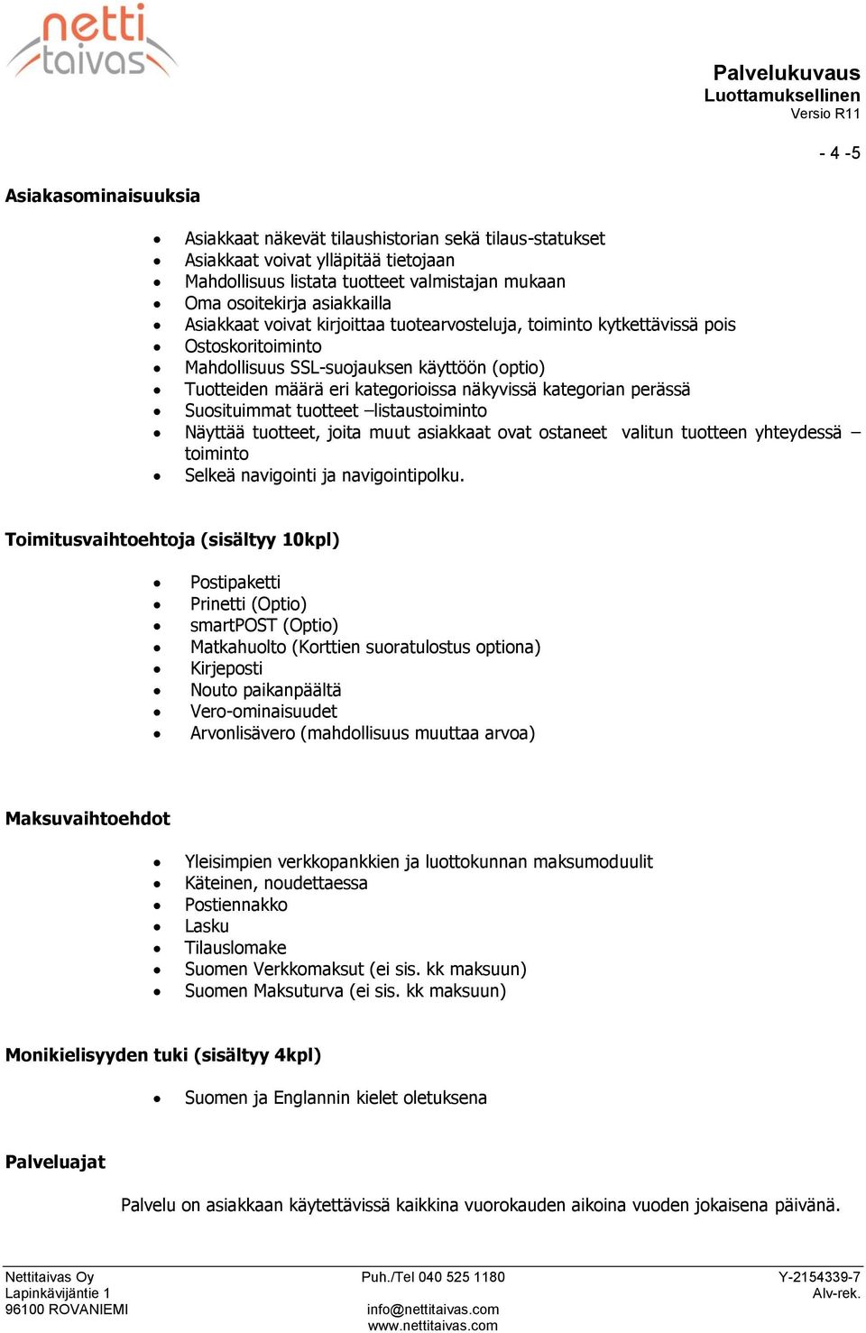 perässä Suosituimmat tuotteet listaustoiminto Näyttää tuotteet, joita muut asiakkaat ovat ostaneet valitun tuotteen yhteydessä toiminto Selkeä navigointi ja navigointipolku.