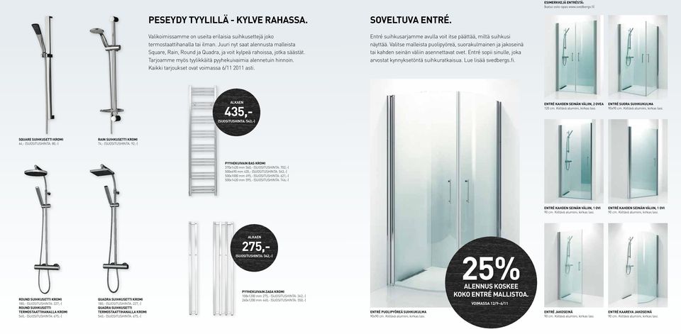 Kaikki tarjoukset ovat voimassa 6/11 2011 asti. SOVELTUVA ENTRÉ. Entré suihkusarjamme avulla voit itse päättää, miltä suihkusi näyttää.