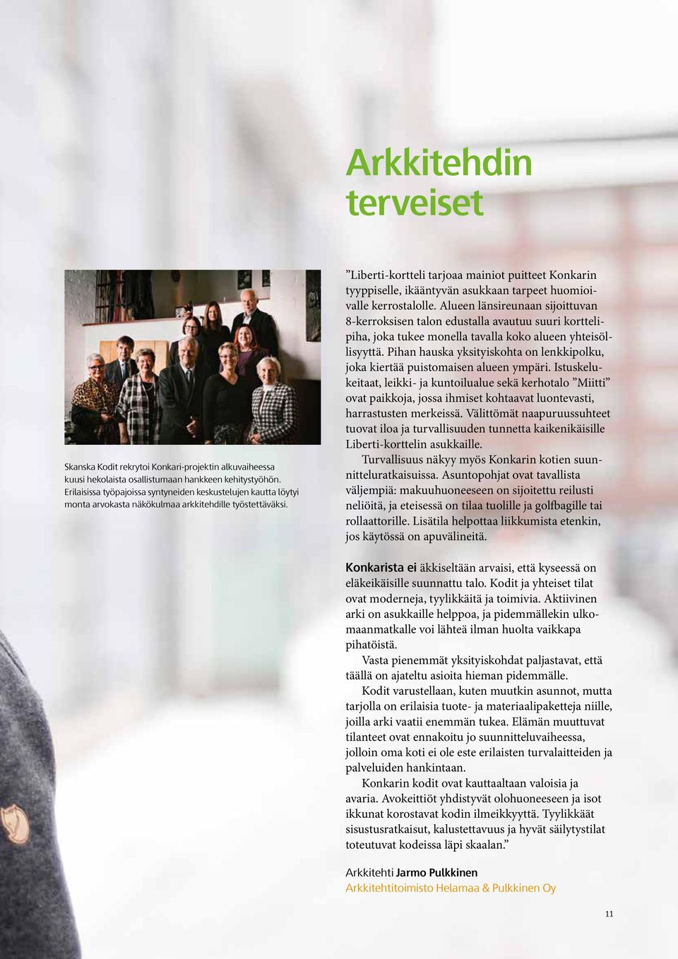 iberti-kortteli tarjoaa mainiot puitteet Konkarin tyyppiselle, ikääntyvän asukkaan tarpeet huomioivalle kerrostalolle.