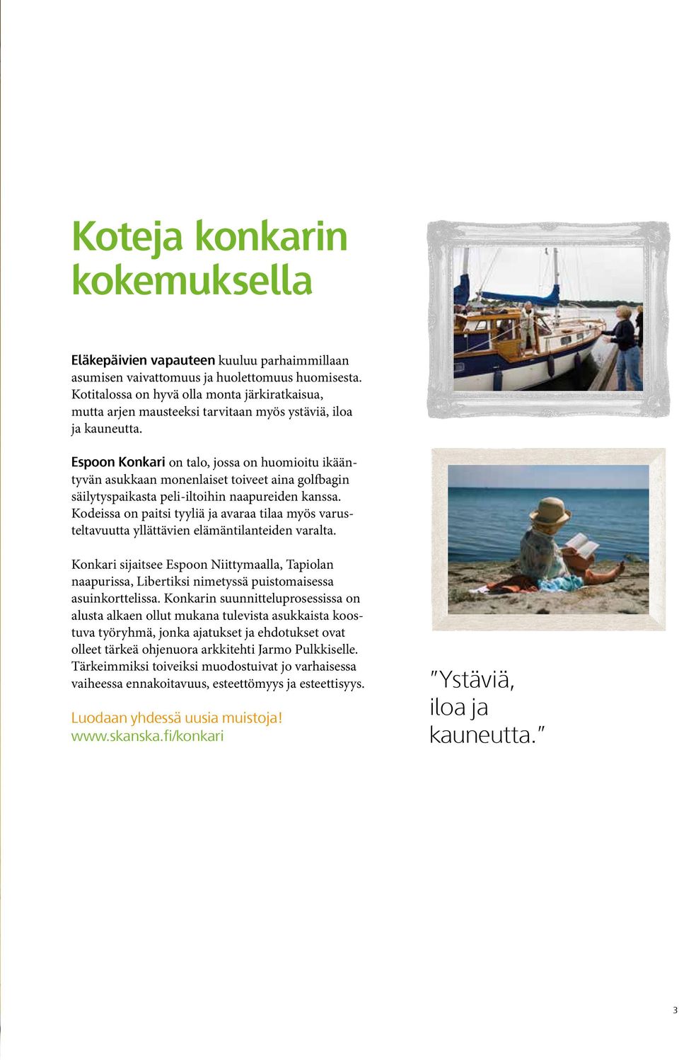 Espoon Konkari on talo, jossa on huomioitu ikääntyvän asukkaan monenlaiset toiveet aina golfbagin säilytyspaikasta peli-iltoihin naapureiden kanssa.