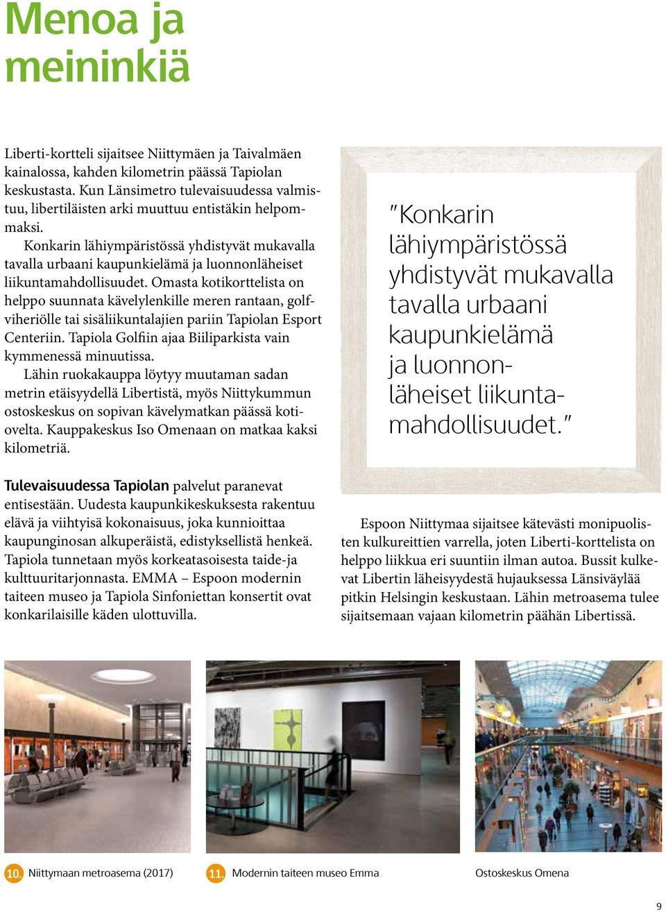Konkarin lähiympäristössä yhdistyvät mukavalla tavalla urbaani kaupunkielämä ja luonnonläheiset liikuntamahdollisuudet.