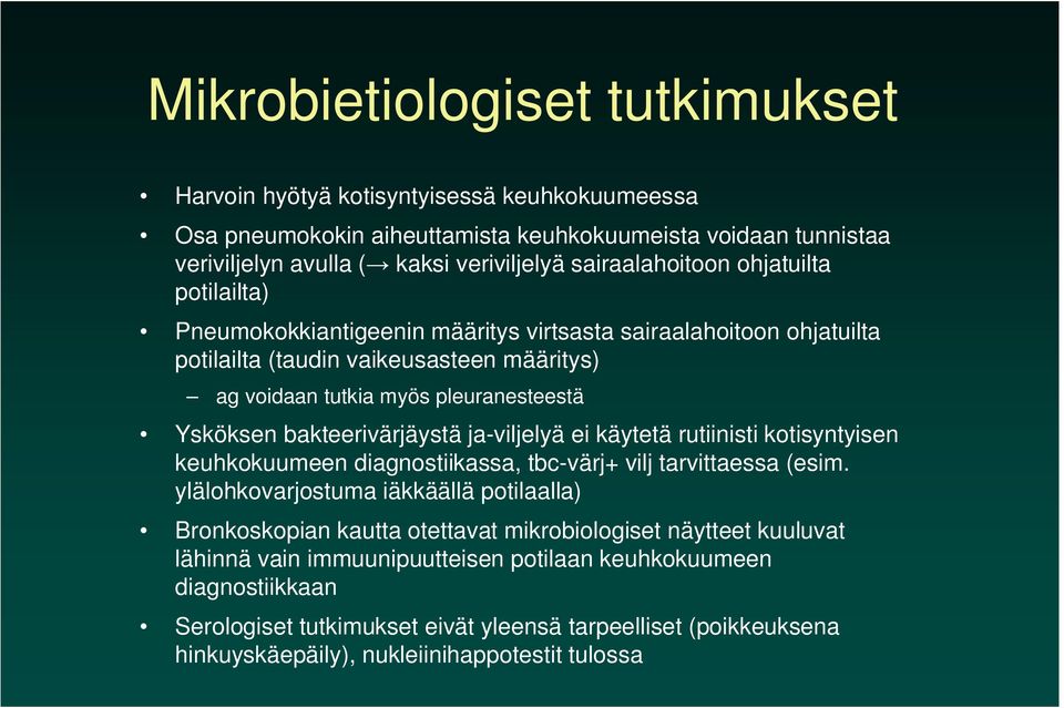 ja-viljelyä ei käytetä rutiinisti kotisyntyisen keuhkokuumeen diagnostiikassa, tbc-värj+ vilj tarvittaessa (esim.