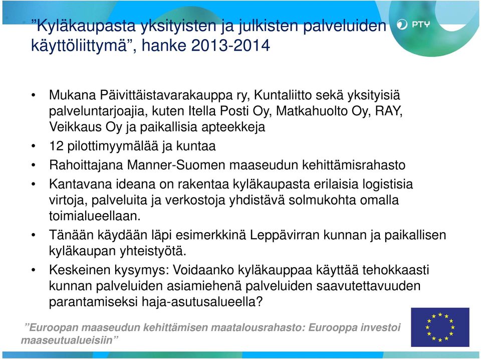 virtoja, palveluita ja verkostoja yhdistävä solmukohta omalla toimialueellaan. Tänään käydään läpi esimerkkinä Leppävirran kunnan ja paikallisen kyläkaupan yhteistyötä.