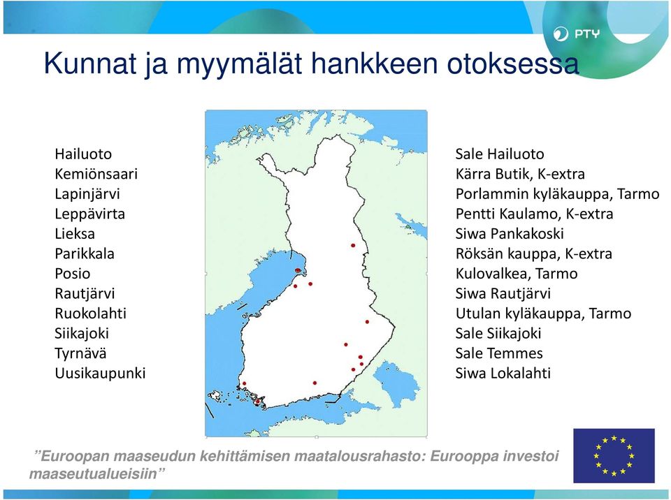 Kaulamo, K extra Siwa Pankakoski Röksän kauppa, K extra Kulovalkea, Tarmo Siwa Rautjärvi Utulan kyläkauppa, Tarmo