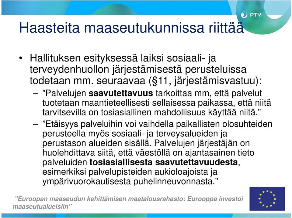 käyttää niitä. Etäisyys palveluihin voi vaihdella paikallisten olosuhteiden perusteella myös sosiaali- ja terveysalueiden ja perustason alueiden sisällä.