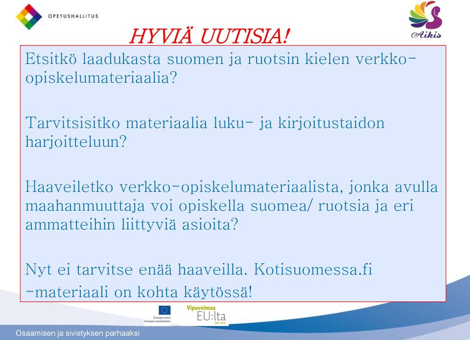 Haaveiletko verkko-opiskelumateriaalista, jonka avulla maahanmuuttaja voi opiskella suomea/