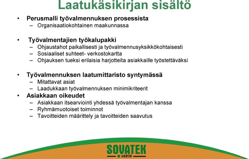 asiakkaille työstettäväksi Työvalmennuksen laatumittaristo syntymässä Mitattavat asiat Laadukkaan työvalmennuksen minimikriteerit