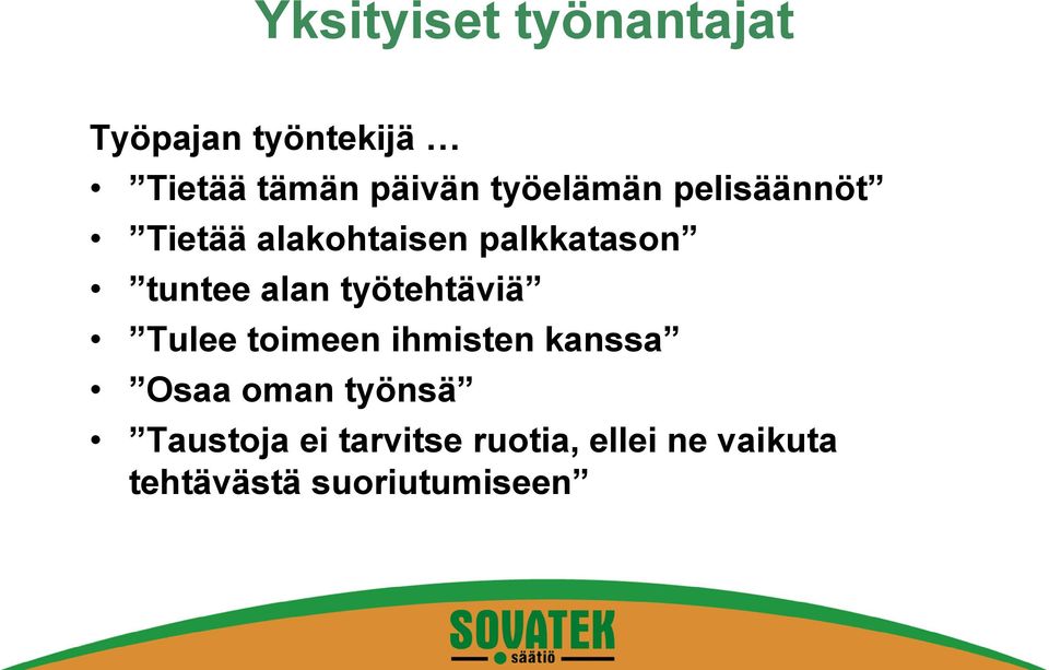 alan työtehtäviä Tulee toimeen ihmisten kanssa Osaa oman työnsä