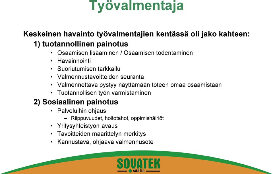 pystyy näyttämään toteen omaa osaamistaan Tuotannollisen työn varmistaminen 2) Sosiaalinen painotus Palveluihin ohjaus