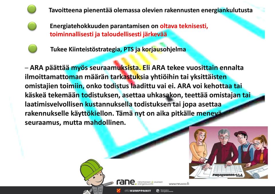 Eli ARA tekee vuosittain ennalta ilmoittamattoman määrän tarkastuksia yhtiöihin tai yksittäisten omistajien toimiin, onko todistus laadittu vai ei.