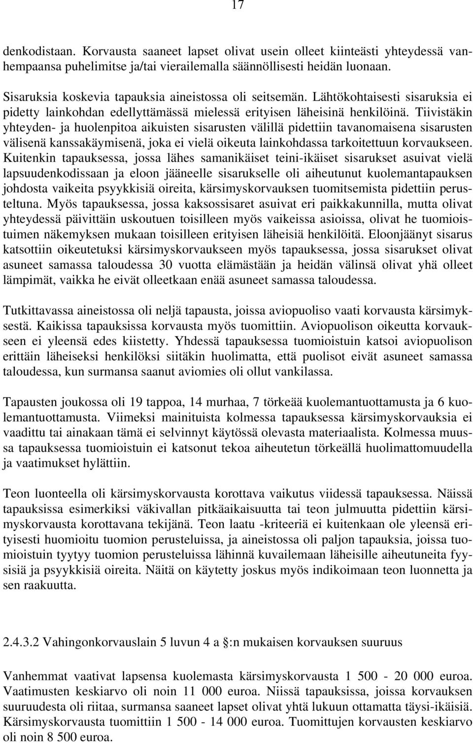 Tiivistäkin yhteyden- ja huolenpitoa aikuisten sisarusten välillä pidettiin tavanomaisena sisarusten välisenä kanssakäymisenä, joka ei vielä oikeuta lainkohdassa tarkoitettuun korvaukseen.