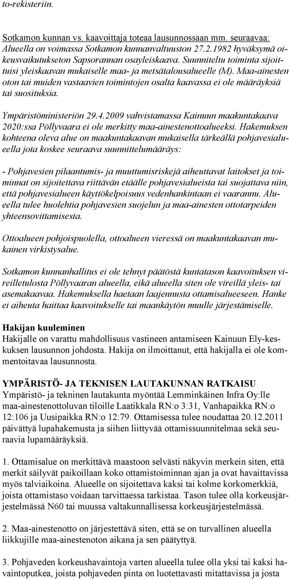 Ympäristöministeriön 29.4.2009 vahvistamassa Kainuun maakuntakaava 2020:ssa Pöllyvaara ei ole merkitty maa-ainestenottoalueeksi.