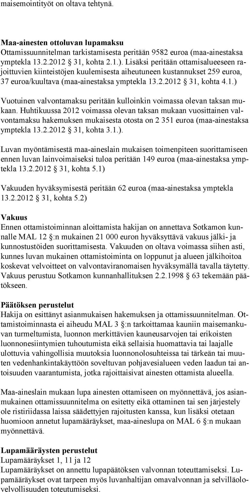 .2.2012 31, kohta 4.1.) Vuotuinen valvontamaksu peritään kulloinkin voimassa olevan taksan mukaan.