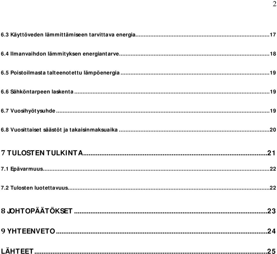 6 Sähköntarpeen laskenta... 19 6.7 Vuosihyötysuhde... 19 6.8 Vuosittaiset säästöt ja takaisinmaksuaika.