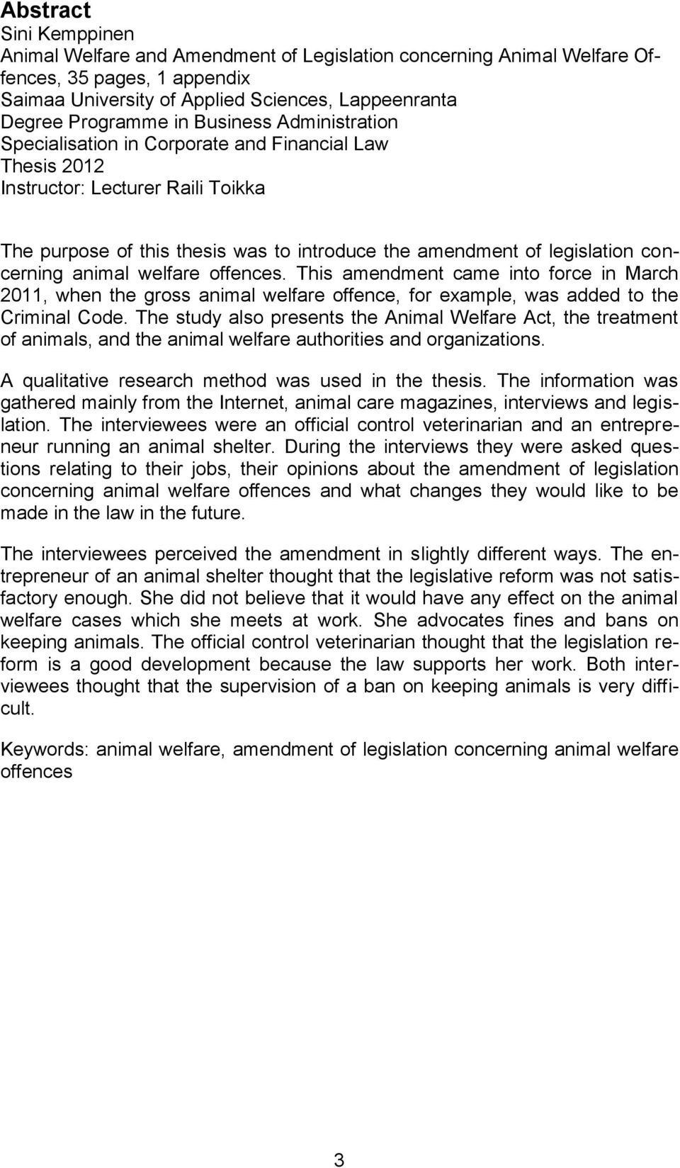 animal welfare offences. This amendment came into force in March 2011, when the gross animal welfare offence, for example, was added to the Criminal Code.