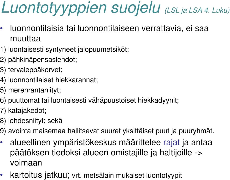 tervaleppäkorvet; t 4) luonnontilaiset hiekkarannat; 5) merenrantaniityt; 6) puuttomat tai luontaisesti vähäpuustoiset hiekkadyynit; 7) katajakedot;