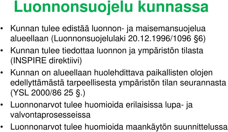 huolehdittava paikallisten olojen edellyttämästä tarpeellisesta ympäristön tilan seurannasta (YSL 2000/86 25.