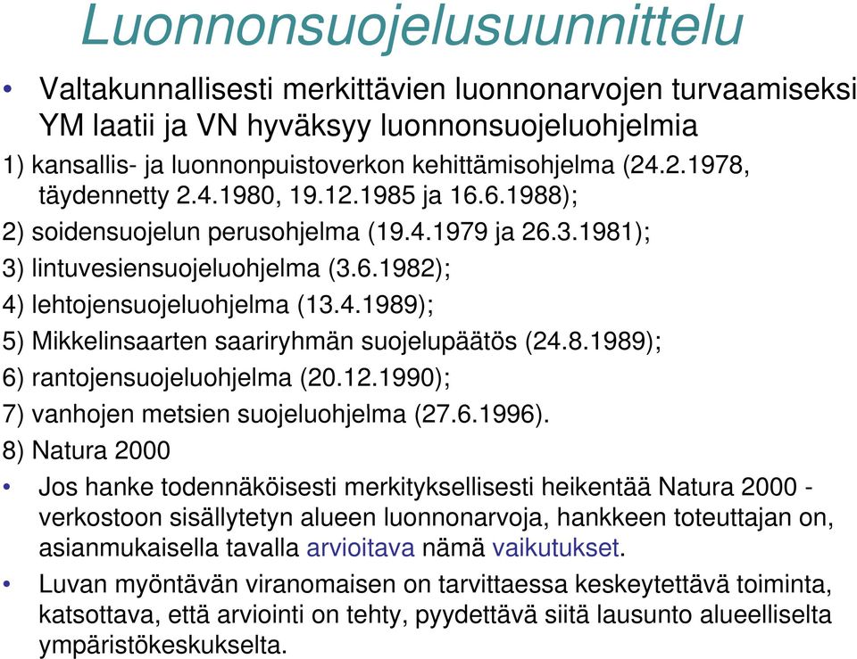 8.1989); 6) rantojensuojeluohjelma (20.12.1990); 7) vanhojen metsien suojeluohjelma l (27.6.1996).