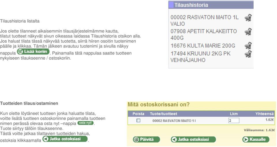 Painamalla tätä nappulaa saatte tuotteen nykyiseen tilaukseenne / ostoskoriin.