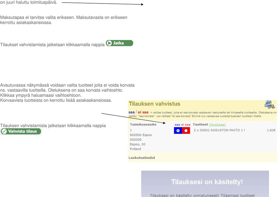 Tilaukset vahvistamista jatketaan klikkaamalla nappia Avautuvassa näkymässä voidaan valita tuotteet joita ei voida