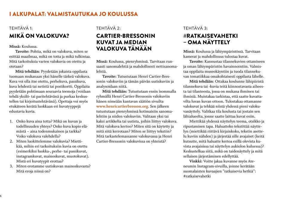 Kuva voi olla itse otettu, perhekuva, passikuva, kuva lehdestä tai netistä tai postikortti.