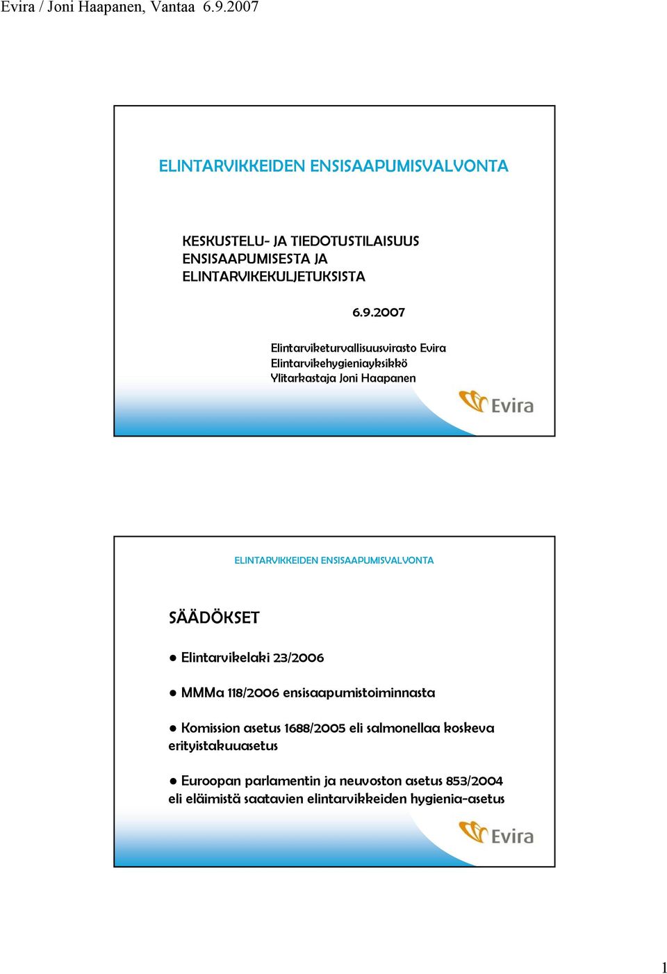 Elintarvikelaki 23/2006 MMMa 118/2006 ensisaapumistoiminnasta Komission asetus 1688/2005 eli salmonellaa