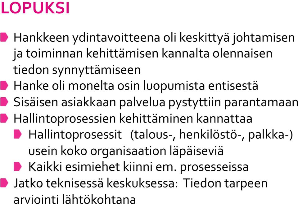 Hallintoprosessien kehittäminen kannattaa Hallintoprosessit (talous-, henkilöstö-, palkka- ) usein koko