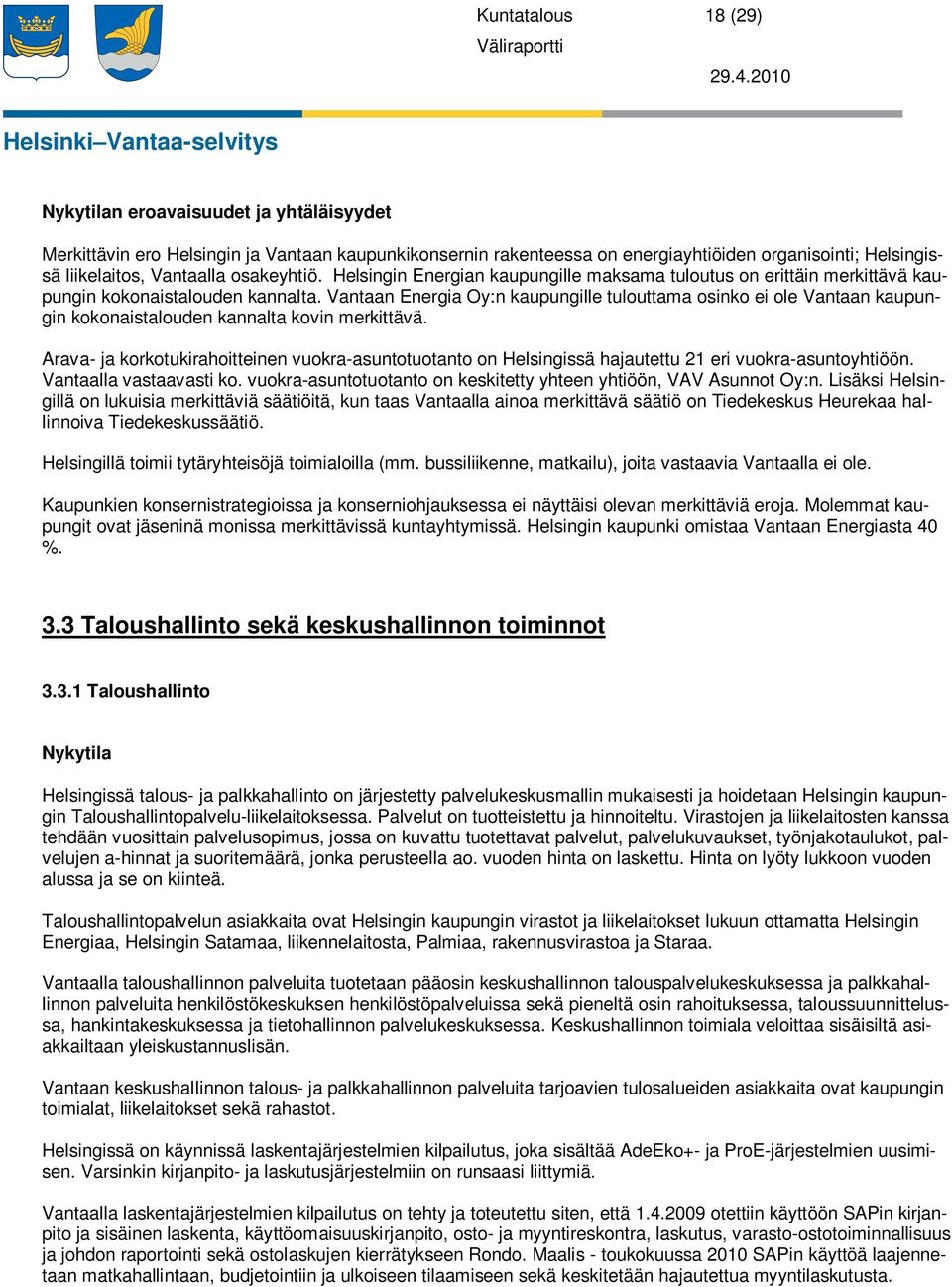 Vantaan Energia Oy:n kaupungille tulouttama osinko ei ole Vantaan kaupungin kokonaistalouden kannalta kovin merkittävä.