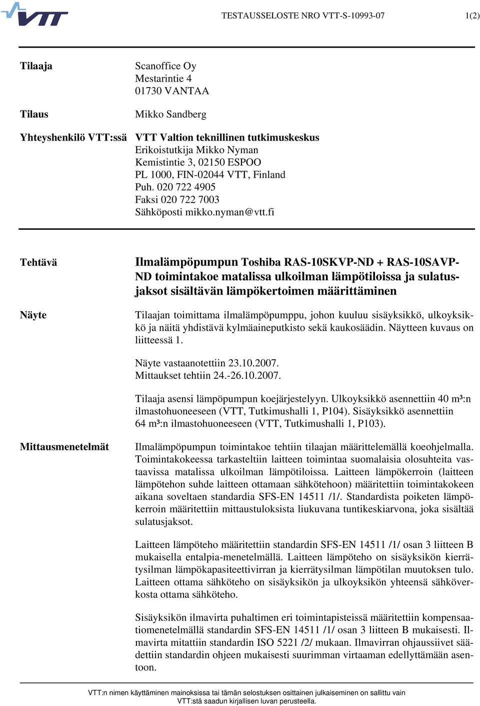 fi Tehtävä Näyte Ilmalämpöpumpun Toshiba RAS-1SKVP-ND + RAS-1SAVP- ND toimintakoe matalissa ulkoilman lämpötiloissa ja sulatusjaksot sisältävän lämpökertoimen määrittäminen Tilaajan toimittama