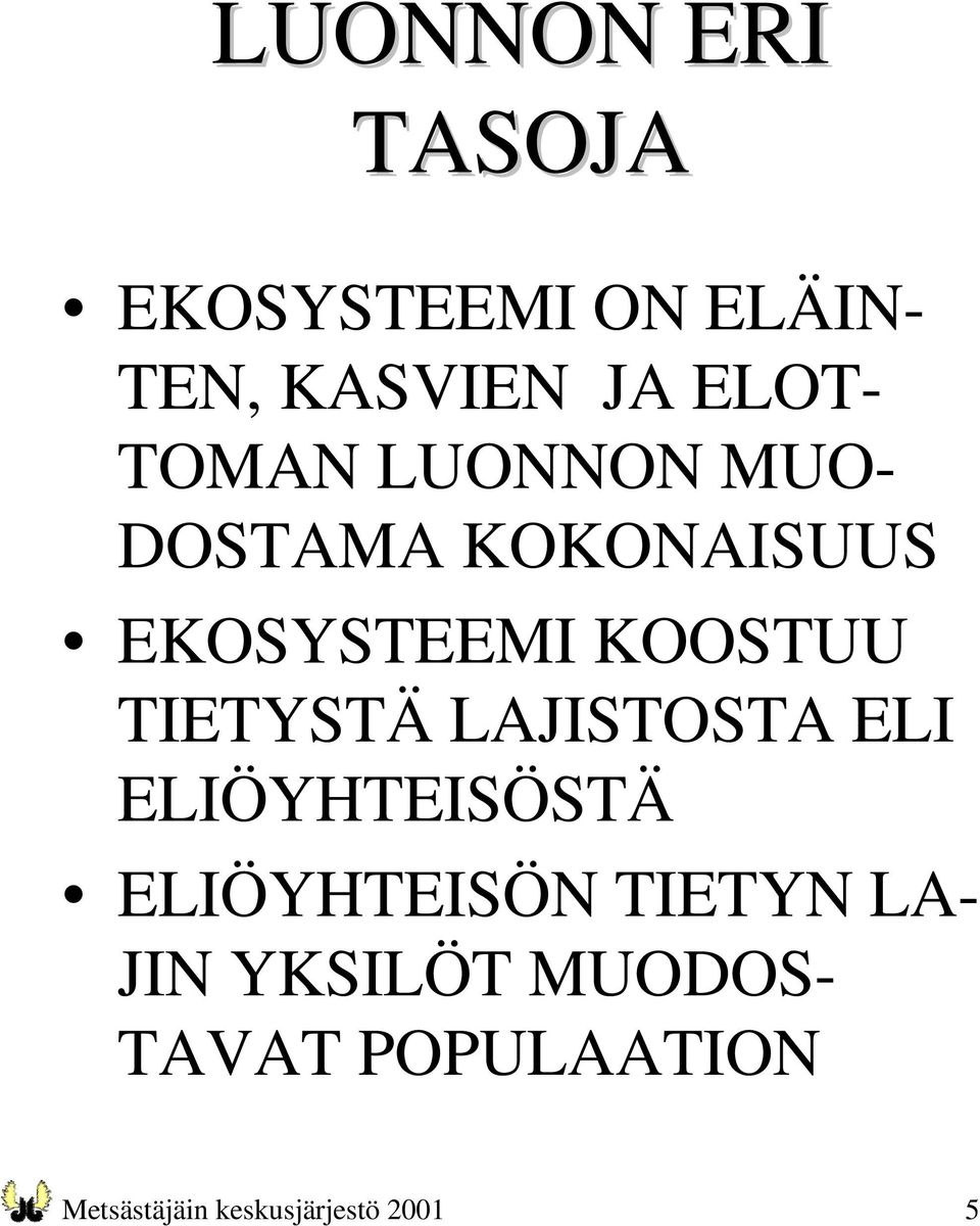 TIETYSTÄ LAJISTOSTA ELI ELIÖYHTEISÖSTÄ ELIÖYHTEISÖN TIETYN LA-