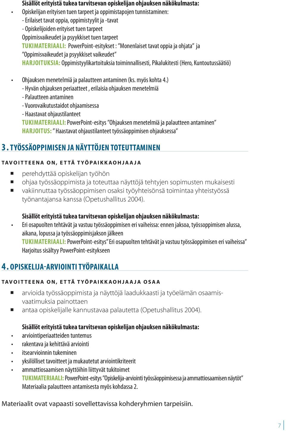 HARJOITUKSIA: Oppimistyylikartoituksia toiminnallisesti, Pikalukitesti (Hero, Kuntoutussäätiö) Ohjauksen menetelmiä ja palautteen antaminen (ks. myös kohta 4.