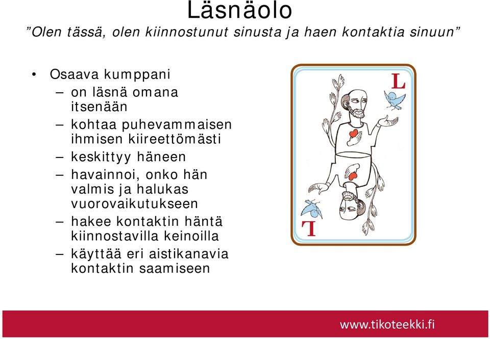 keskittyy häneen havainnoi, onko hän valmis ja halukas vuorovaikutukseen hakee