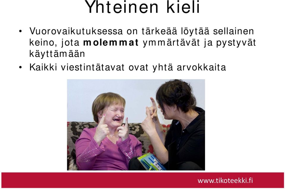 molemmat ymmärtävät ja pystyvät