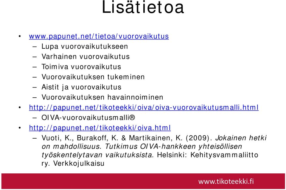 vuorovaikutus Vuorovaikutuksen havainnoiminen http://papunet.net/tikoteekki/oiva/oiva-vuorovaikutusmalli.