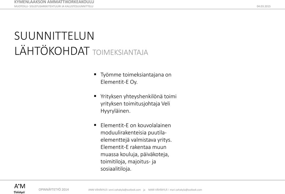 Elementit-E on kouvolalainen moduulirakenteisia puutilaelementtejä valmistava yritys.