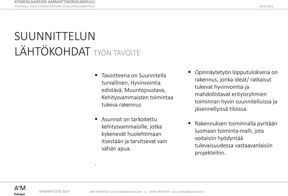 . Opinnäytetyön lopputuloksena on rakennus, jonka ideat/ ratkaisut tukevat hyvinvointia ja mahdollistavat erityisryhmien toiminnan hyvin