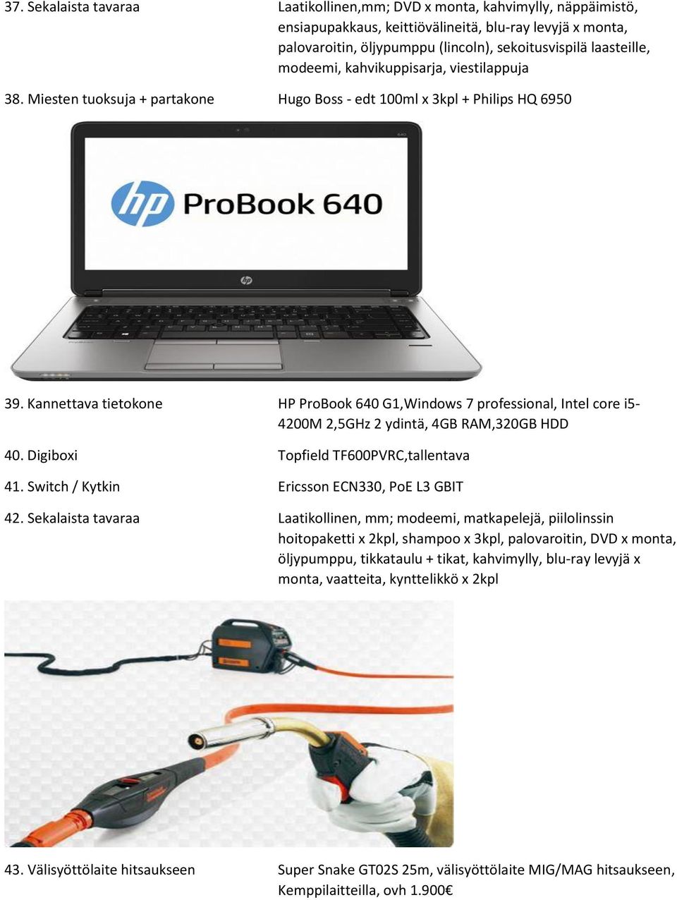 Kannettava tietokone HP ProBook 640 G1,Windows 7 professional, Intel core i5-4200m 2,5GHz 2 ydintä, 4GB RAM,320GB HDD 40. Digiboxi Topfield TF600PVRC,tallentava 41.