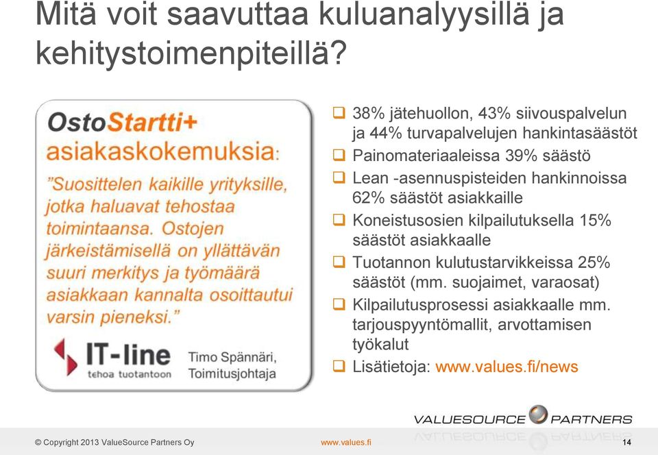 -asennuspisteiden hankinnoissa 62% säästöt asiakkaille Koneistusosien kilpailutuksella 15% säästöt asiakkaalle