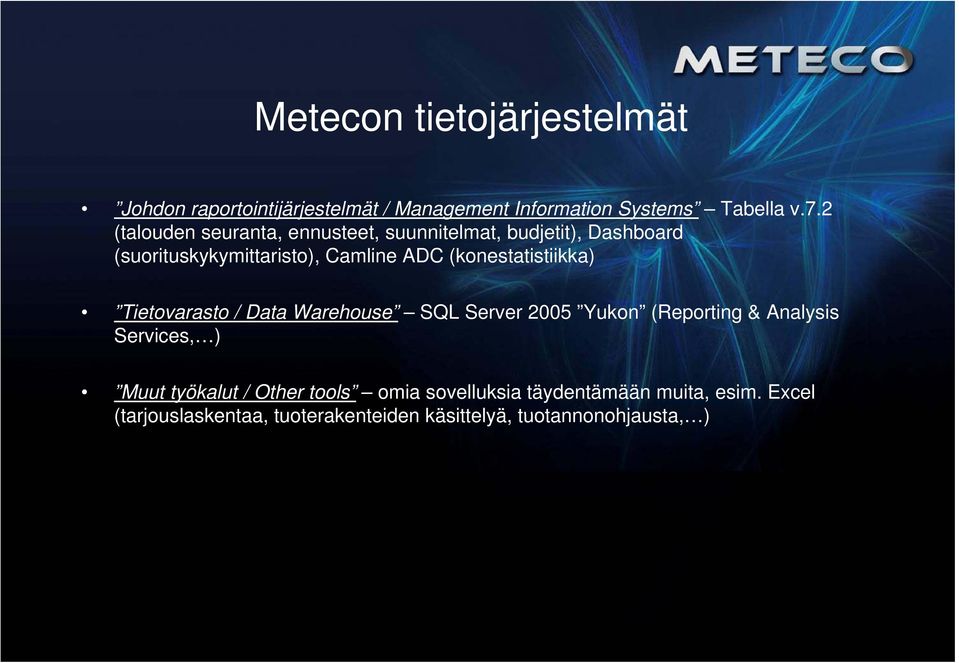(konestatistiikka) ti tiikk Tietovarasto / Data Warehouse SQL Server 2005 Yukon (Reporting & Analysis Services, ) Muut