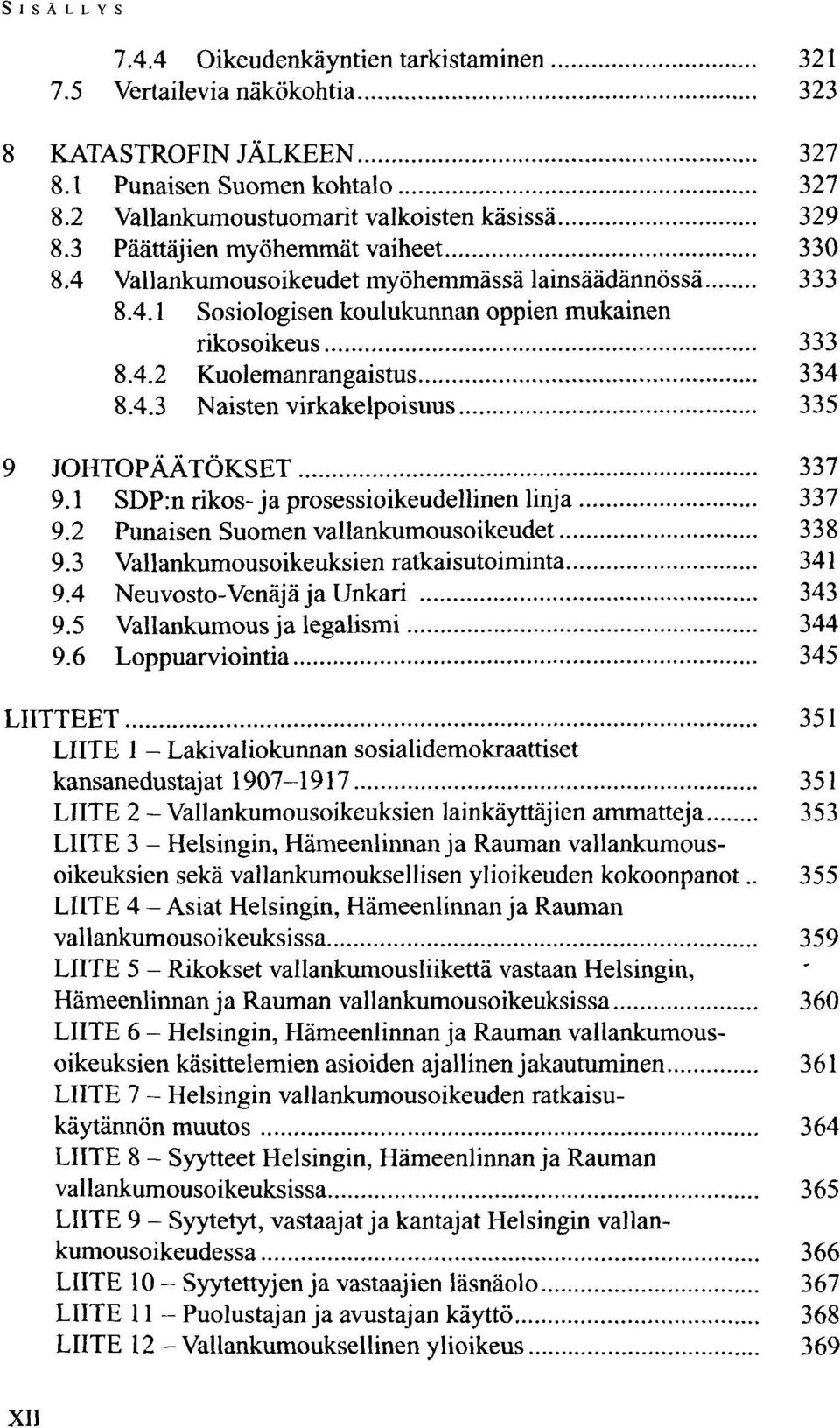 1 SDP:n rikos-ja prosessioikeudellinen linja 337 9.2 Punaisen Suomen vallankumousoikeudet 338 9.3 Vallankumousoikeuksien ratkaisutoiminta 341 9.4 Neuvosto-Venäjä ja Unkari 343 9.