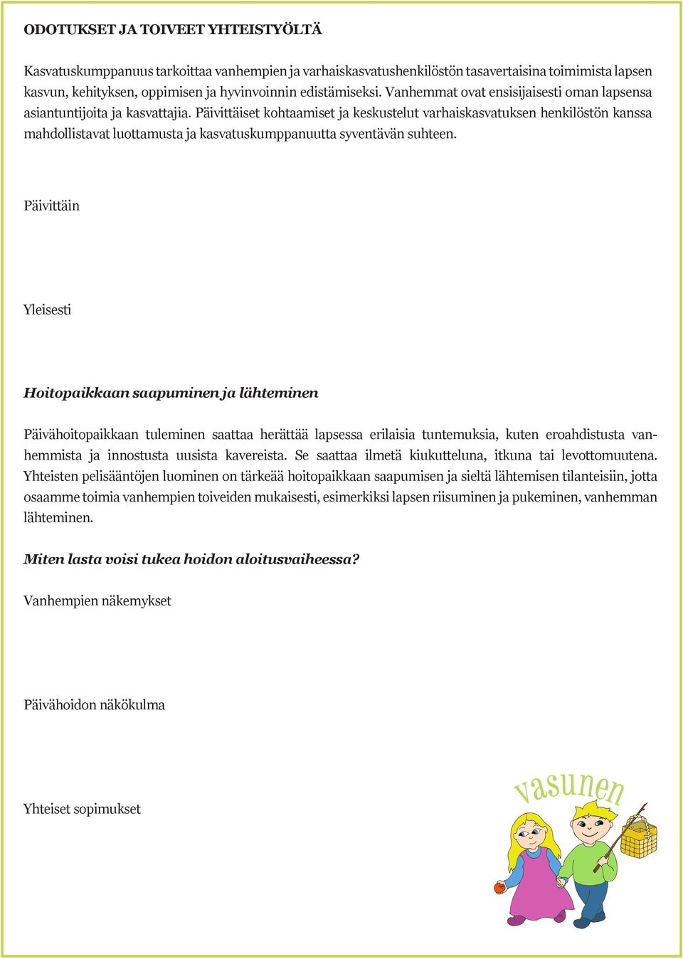 Päivittäiset kohtaamiset ja keskustelut varhaiskasvatuksen henkilöstön kanssa mahdollistavat luottamusta ja kasvatuskumppanuutta syventävän suhteen.