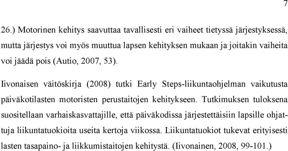Iivonaisen väitöskirja (2008) tutki Early Steps-liikuntaohjelman vaikutusta päiväkotilasten motoristen perustaitojen kehitykseen.