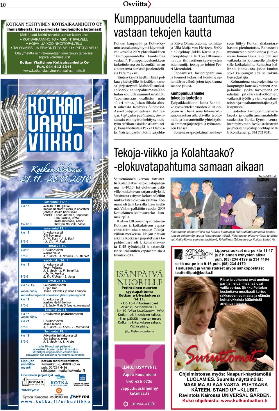 tarpeisiisi sopiva kokonaisuus! Kotkan Yksityinen Kotisairaanhoito Oy Puh. 041 443 4311 www.kotkanyksityinenkotisairaanhoito.
