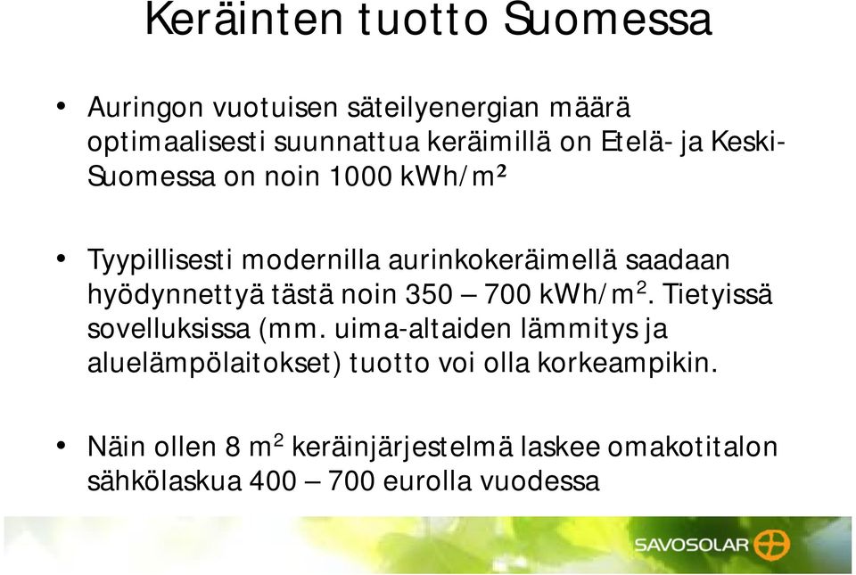 tästä noin 350 700 kwh/m 2. Tietyissä sovelluksissa (mm.